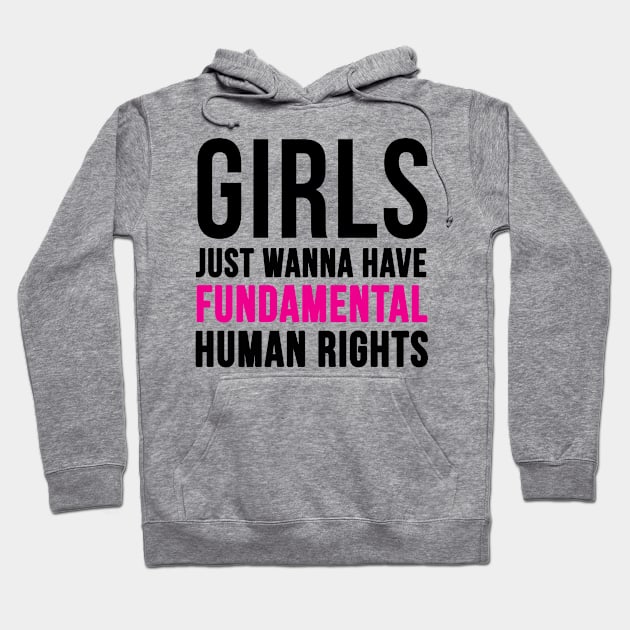 Girls Just Wanna Have Fundamental Human Rights Hoodie by hothippo